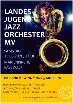 Plakat für ein Konzert des Landesjugendjazzorchesters MV am Samstag, 15.08.2026 um 17 Uhr in der Marienkirche Pasewalk. Im oberen Teil ist eine Saxophonistin zu sehen, die mit geschlossenen Augen intensiv in ihr Saxophon bläst. Darunter befinden sich Konzertdetails: Genres (Bigband, Swing, Jazz, Moderne), Solo-Saxophon („Tini“ Thomsen), Leitung (Michael Leuschner), Eintritt frei (Spenden gebeten) sowie die Website www.evangelisch-pasewalk.de